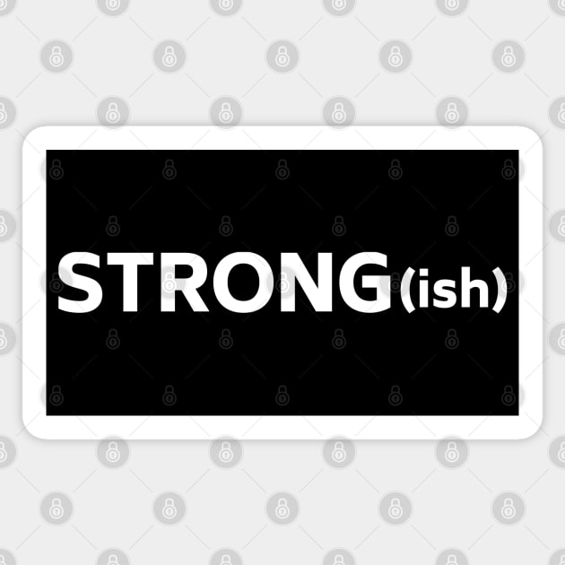 Strongish - When You're Feeling Strong but Could Be Stronger Sticker by tnts